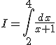 I=\int_{2}^{4} \frac{dx}{x+1}